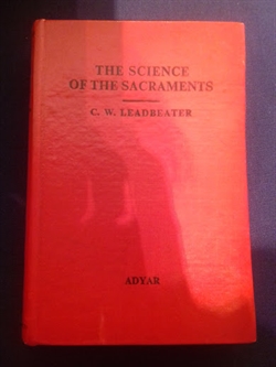 Leadbeater, C. W.: The Science of The Sacraments