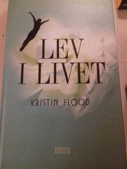 Flood, Kristin: Lev i livet