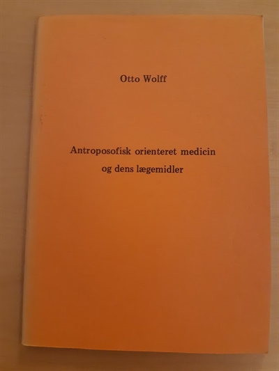 Wolf, Otto: Antroposofisk orienteret medicin og dens lægemidler - (BRUGT - VELHOLDT)