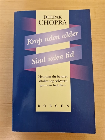 Chopra, Deepak: Krop uden alder - Sind uden tid  - (BRUGT - VELHOLDT)