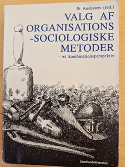Andersen, Ib: Valg af organisations-sociologiske metoder - (BRUGT - VELHOLDT)