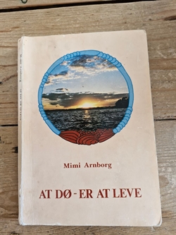 Arnborg, Mimi: At dø - er at leve - (BRUGT - VELHOLDT)