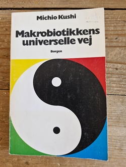 Kushi, Michio: Makrobiotikkens universelle vej - (BRUGT - VELHOLDT)