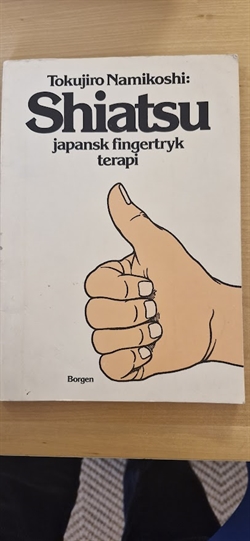 Namikoshi, Tokujiro: Shiatsu - Japansk fingertryk terapi - (BRUGT - VELHOLDT)