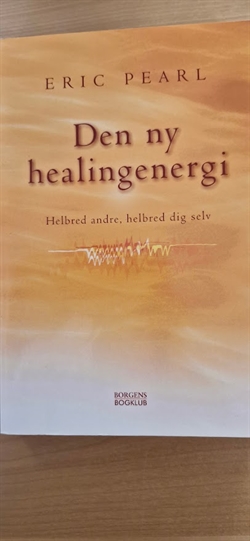 Pearl, Eric: Den ny healingsenergi - (BRUGT - VELHOLDT)