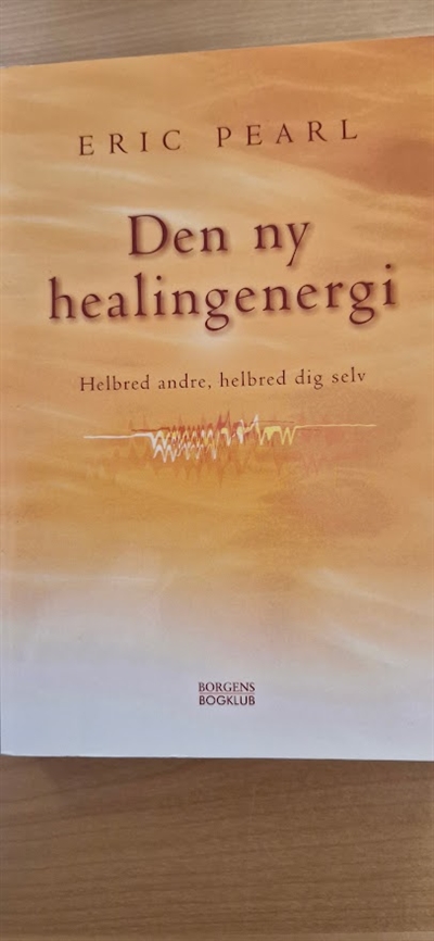 Pearl, Eric: Den ny healingsenergi - (BRUGT - VELHOLDT)
