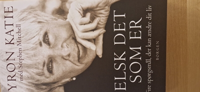 Katie, Byron: Elsk det som er - (BRUGT - VELHOLDT)