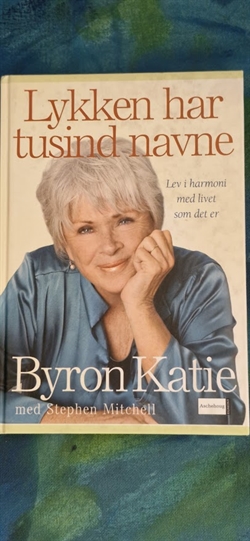Katie, Byron: Lykken har tusind navne - (BRUGT - VELHOLDT)