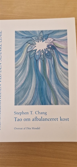 Chang, Stephen T.: Tao om afbalanceret kost - (BRUGT - VELHOLDT)
