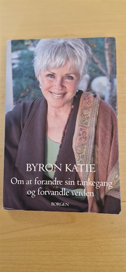 Katie, Byron: Om at forandre sin tankegang og forvandle verden - (BRUGT - VELHOLDT)