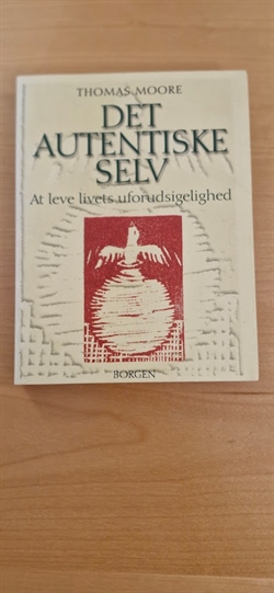 Moore, Thomas: Det autentiske selv - (BRUGT - VELHOLDT)