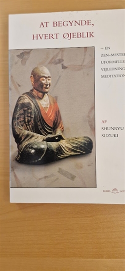 Suzuki, Shunryu: At begynde, hvert øjeblik - (BRUGT - VELHOLDT)