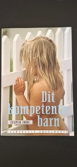 Juul, Jesper: Dit kompetente barn - (BRUGT - VELHOLDT)