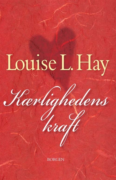Hay, Louise L.  - Kærlighedens kraft